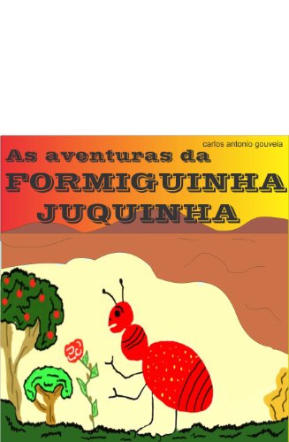 Ler As Aventuras da Formiguinha Juquinha, do autor Carlos Antonio Gouveia Ler As Aventuras da Formiguinha Juquinha, do autor Carlos Antonio Gouveia