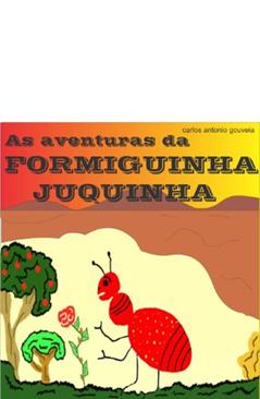 As Aventuras da Formiguinha Juquinha, do autor Carlos Antonio Gouveia