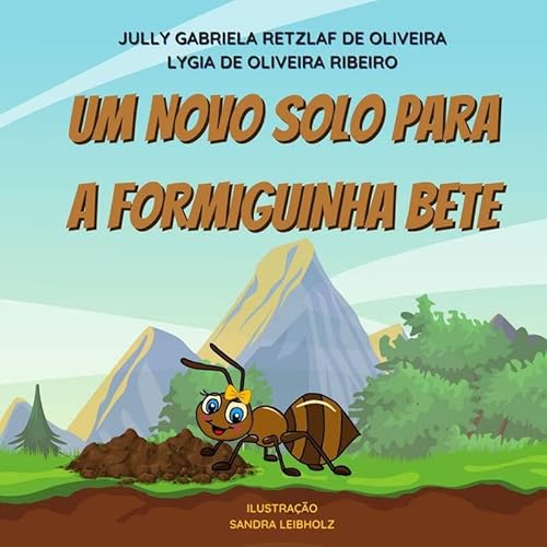 Ler Um novo solo para a formiguinha Bete, do autor Lygia de Oliveira RIbeiro Jully Gabriela Retzlaf de Oliveira