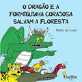 Ler O Dragão e a Formiguinha Corajosa salvam a floresta, do autor Pedro de Luna