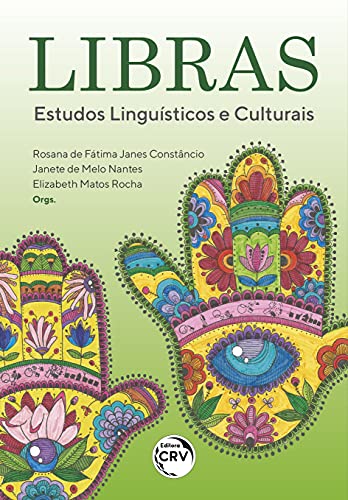 Ler Libras: estudos linguísticos e culturais, do autor Rosana de Fátima Janes Constâncio; Janete de Melo Nantes; Elizabeth Matos Rocha Ler Libras: estudos linguísticos e culturais, do autor Rosana de Fátima Janes Constâncio; Janete de Melo Nantes; Elizabeth Matos Rocha