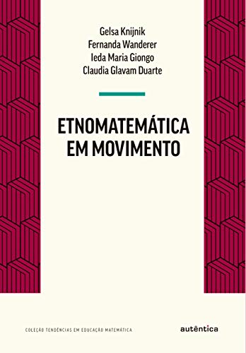 Ler Etnomatemática em movimento, do autor Gelsa Knijnik;  Fernanda Wanderer;  Ieda Maria Giong