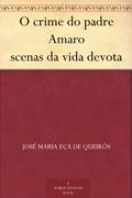 Ler O crime do padre Amaro scenas da vida devota, do autor José Maria Eça de Queirós
