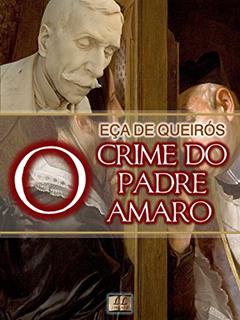 O Crime do Padre Amaro [Biografia, Ilustrado, Índice Ativo, Análises, Resumo e Estudos] - Coleção Eça de Queirós Vol. II: Cenas da Vida Devota, do autor Eça de Queirós