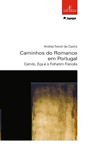 Ler Caminhos do Romance em Portugal: Camilo, Eça e o Folhetim Francês: 47, do autor Andréa Trench de Castro