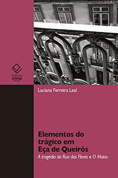 Elementos do trágico em Eça de Queirós: A tragédia da Rua das Flores e Os Maias, do autor Luciana Ferreira Leal