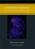 Ler A Ascensão Vertical: Das Partículas ao Cosmos Tripartido e Além, do autor Wolfgang Smith Ler A Ascensão Vertical: Das Partículas ao Cosmos Tripartido e Além, do autor Wolfgang Smith