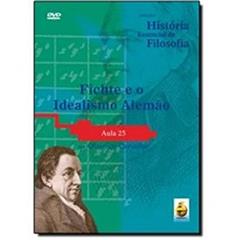 Fichte E O Idealismo Alemão. Aula 25 - Coleção História Essencial Da Filosofia (+ DVD), do autor Olavo de Carvalho