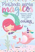 Ler Pintando seres mágicos: Unicórnios, sereias, fadas e outros seres mágicos para colorir, do autor Editora Lafonte Ler Pintando seres mágicos: Unicórnios, sereias, fadas e outros seres mágicos para colorir, do autor Editora Lafonte