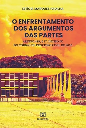 Ler O enfrentamento dos argumentos das partes: artigo 489, § 1º, inciso IV, do código de processo civil de 2015, do autor Letícia Marques Padilha
