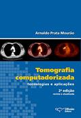 Ler Tomografia computadorizada: Tecnologias e aplicações, do autor Arnaldo Prata Mourão