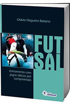 Futsal: Treinamento com Jogos Táticos por Compreensão, do autor Otávio Nogueira Balzano