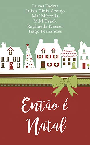 Ler Então é Natal, do autor M.M Drack; Lucas Tadeu; Luiza Diniz Araújo; Maí Míccolis; Raphaella Nasser; Tiago Fernandes Ler Então é Natal, do autor M.M Drack; Lucas Tadeu; Luiza Diniz Araújo; Maí Míccolis; Raphaella Nasser; Tiago Fernandes