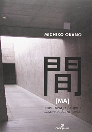 Ler Ma: entre-espaço da arte e comunicação no japão, do autor Michiko Okano Ler Ma: entre-espaço da arte e comunicação no japão, do autor Michiko Okano