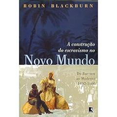 A Construção do Escravismo no Novo Mundo. 1492-1800, do autor Robin Blackburn