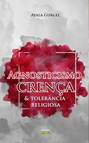 Ler Agnosticismo, crença & tolerância religiosa, do autor Ayala Gurgel
