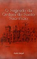 Ler O Segredo da Ordem do Santo Sacrifício, do autor Ayala Gurgel