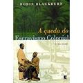 Ler A Queda do Escravismo Colonial, do autor Robin Blackburn