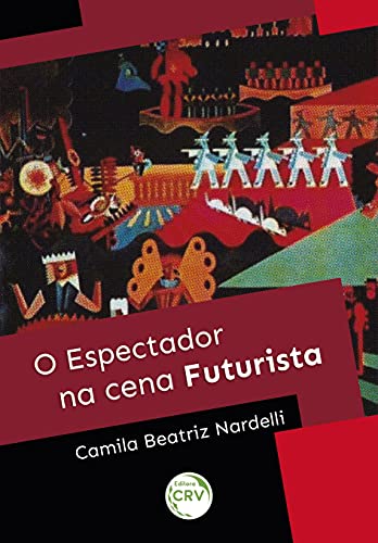 Ler O espectador na cena futurista, do autor Camila Beatriz Nardelli