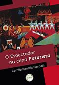 Ler O espectador na cena futurista, do autor Camila Beatriz Nardelli Ler O espectador na cena futurista, do autor Camila Beatriz Nardelli