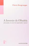 Ler A Inversão da Olhadela. Alterações no Ato do Espectador Teatral, do autor Flávio Desgranges Ler A Inversão da Olhadela. Alterações no Ato do Espectador Teatral, do autor Flávio Desgranges
