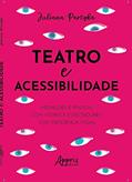 Ler Teatro e Acessibilidade: Mediações e Práticas com Atores e Espectadores com Deficiência Visual, do autor Juliana Partyka