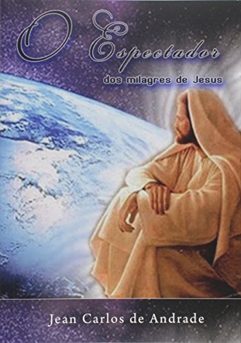 Ler O Espectador dos Milagres de Jesus, do autor Jean Carlos de Andrade