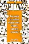 Ler METAMÁXIMAS: Uma reunião das melhores citações sobre... Citações, aforismos e máximas, do autor Sammis Reachers Ler METAMÁXIMAS: Uma reunião das melhores citações sobre... Citações, aforismos e máximas, do autor Sammis Reachers