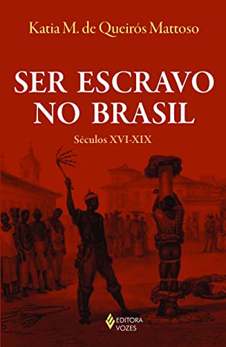 Ler Ser escravo no Brasil: Séculos XVI-XIX, do autor Katia M. de Queirós Mattoso Ler Ser escravo no Brasil: Séculos XVI-XIX, do autor Katia M. de Queirós Mattoso