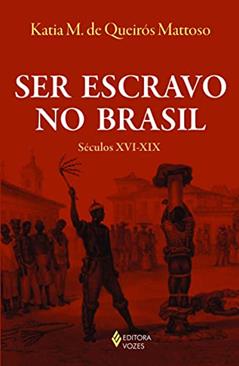 Ser escravo no Brasil: Séculos XVI-XIX, do autor Katia M. de Queirós Mattoso