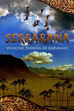 Serrarana: Recontando As Bravuras E Bravatas De Um Caipira, do autor Wulcino Wulcino