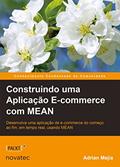 Ler Construindo uma Aplicação E-commerce com MEAN: Desenvolva uma Aplicação de E-commerce do Começo ao Fim, em Tempo Real, Usando MEAN, do autor Adrian Mejia Ler Construindo uma Aplicação E-commerce com MEAN: Desenvolva uma Aplicação de E-commerce do Começo ao Fim, em Tempo Real, Usando MEAN, do autor Adrian Mejia