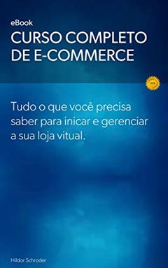 Curso Completo de E-commerce: Curso completo de e-commerce, desde iniciar, planejar, divulgar e gerenciar sua loja virtual, do autor Hildor Schroder