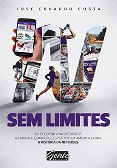 Sem Limites: Do pequeno comércio de sapatos ao maior e-commerce esportivo da América Latina, do autor José Eduardo Costa