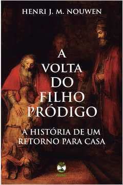 A Volta Do Filho Pródigo, do autor Henri J. M. Nouwen