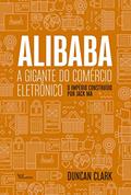 Ler Alibaba, a gigante do comércio eletrônico: O Imprério Construído por Jack Ma, do autor Duncan Clark Ler Alibaba, a gigante do comércio eletrônico: O Imprério Construído por Jack Ma, do autor Duncan Clark