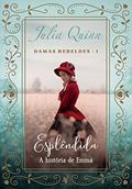 Ler Esplêndida: A história de Emma (Damas Rebeldes Livro 1), do autor Julia Quinn Ler Esplêndida: A história de Emma (Damas Rebeldes Livro 1), do autor Julia Quinn
