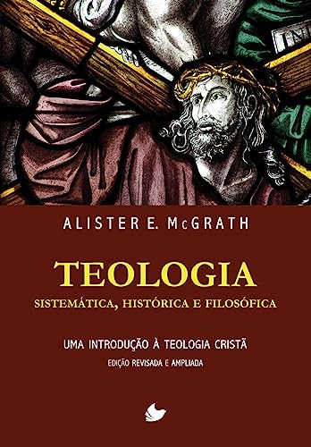 Ler Teologia Sistemática, Histórica e Filosófica (alister Mcgrath) - Nova Edição, do autor Alister E. McGrath Ler Teologia Sistemática, Histórica e Filosófica (alister Mcgrath) - Nova Edição, do autor Alister E. McGrath