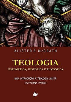 Teologia Sistemática, Histórica e Filosófica (alister Mcgrath) - Nova Edição, do autor Alister E. McGrath