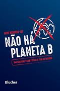 Ler Não há Planeta B: um Manual Para Evitar o fim do Mundo, do autor Mike Berners-Lee