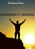 Ler Alcancando a Liberdade, do autor Luciano Lima