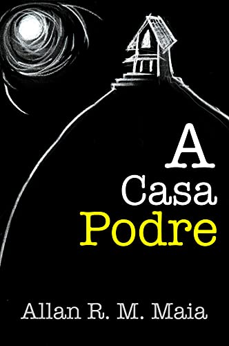 Ler A Casa Podre, do autor Allan R. M. Maia Ler A Casa Podre, do autor Allan R. M. Maia
