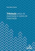 Ler Tributação, preço de exportação e custos de importação (Série Universitária), do autor Rose Mary Estacio Ler Tributação, preço de exportação e custos de importação (Série Universitária), do autor Rose Mary Estacio