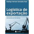 Ler Logística de Exportação, do autor Rodrigo Hernan Gonzalez Ruiz Ler Logística de Exportação, do autor Rodrigo Hernan Gonzalez Ruiz