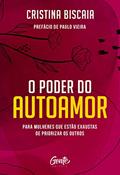 Ler O poder do autoamor: Para mulheres que estão cansadas de priorizar os outros, do autor Cristina Biscaia