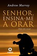 Ler Senhor, ensina-me a Orar, do autor Andrew Murray Ler Senhor, ensina-me a Orar, do autor Andrew Murray