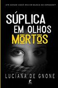 Ler Súplica em Olhos Mortos, do autor Luciana de Gnone