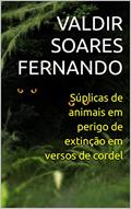 Ler Súplicas de animais em perigo de extinção em versos de cordel, do autor Valdir Soares Fernando Ler Súplicas de animais em perigo de extinção em versos de cordel, do autor Valdir Soares Fernando