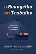 Ler O Evangelho no trabalho: servindo Cristo em sua profissão com um novo propósito, do autor Sebastian Traeger; Greg Gilbert