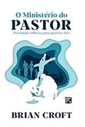Ler O Ministério do Pastor: para pastores fieis, do autor Brian Croft
